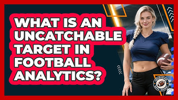 What Is An Uncatchable Target In Football Analytics? - Gridiron Data Digest