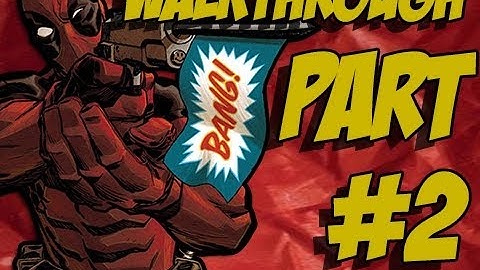 Deadpool Walkthrough Part 2 Let
