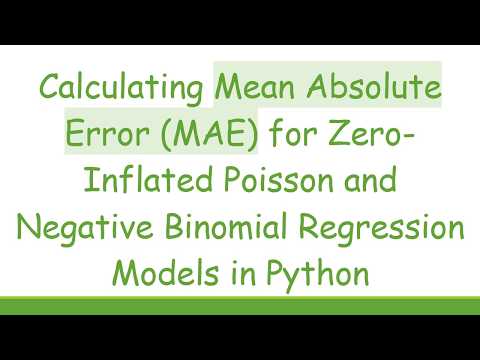 Calculating Mean Absolute Error (MAE) for Zero-Inflated Poisson and Negative Binomial Regression Mo