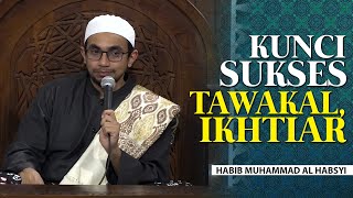 Kunci Sukses, Tawakal dan Ikhtiar - Habib Muhammad Al-Habsyi