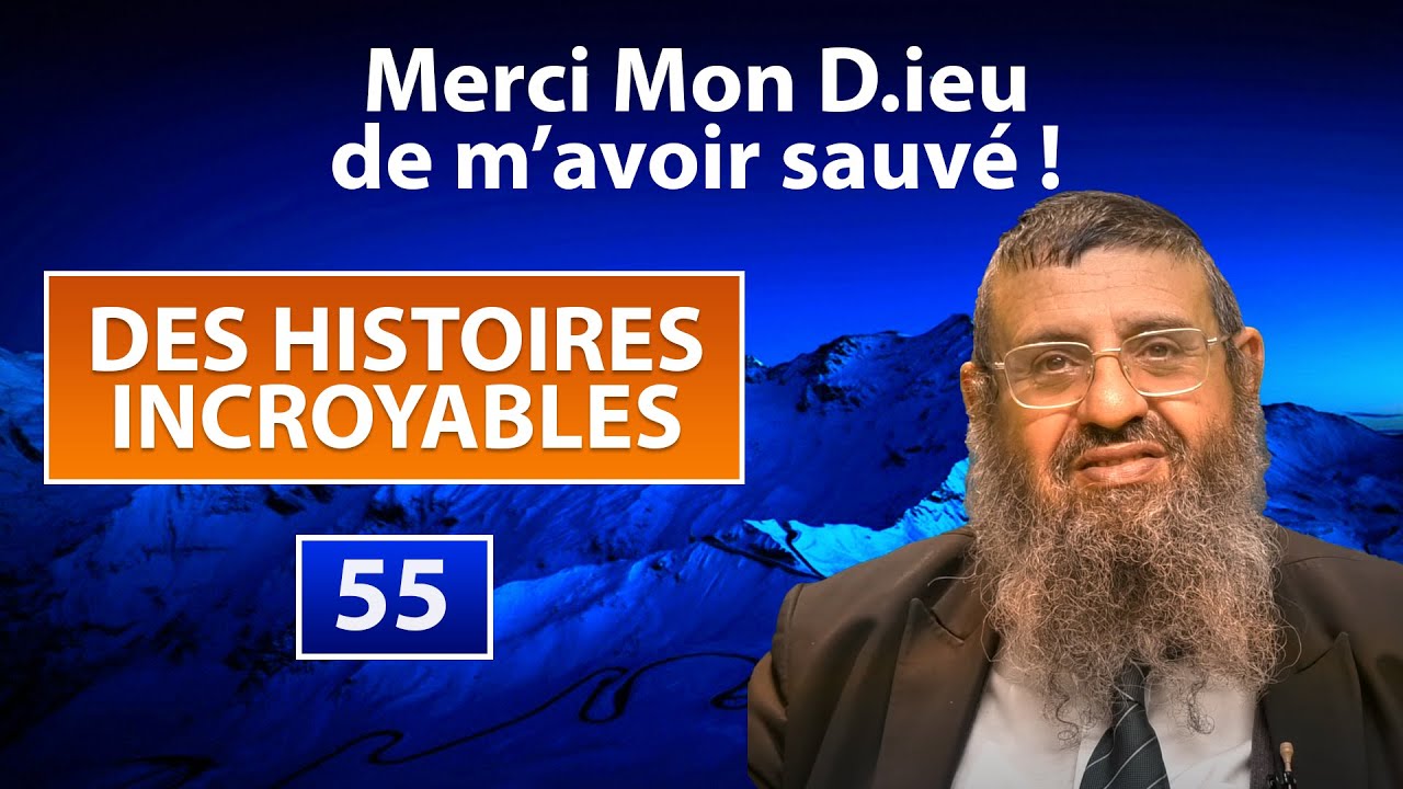 DES HISTOIRES INCROYABLES 54 - Merci Mon Dieu de m’avoir sauvé - Rav Itshak Attali