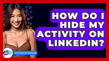 How Do I Hide My Activity On LinkedIn? - Everyday-Networking