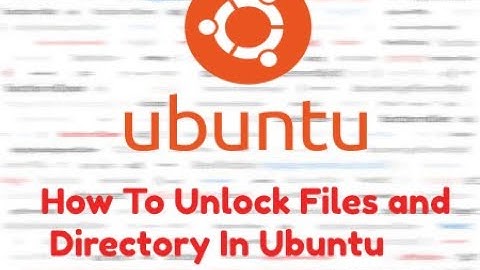How To Unlock Files and Directory in Ubuntu