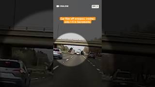 Car flies off overpass, crashes onto I-5 in #Sacramento • #California