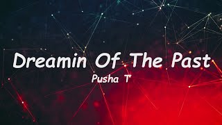 Pusha T - Dreamin Of The Past (Lyrics) 🎵
