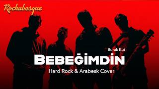 Burak Kut - Bebeğimdin (Hard Rock Cover) Rockabesque