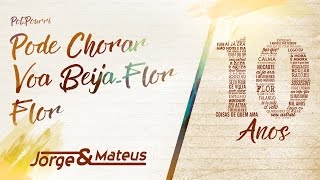 Jorge & Mateus - Pot-Pourri: Pode Chorar / Voa Beija-Flor / Flor  - [10 Anos Ao Vivo]