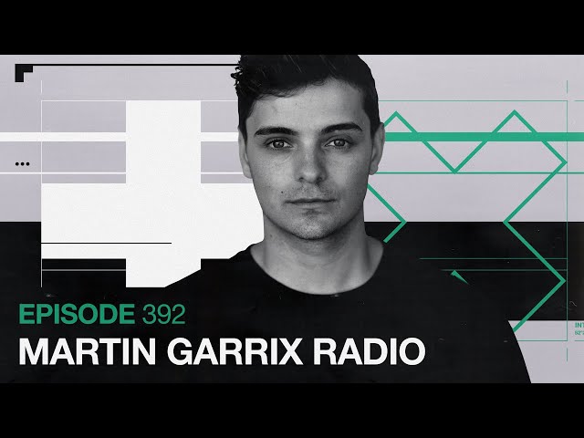 Martin Garrix - The Martin Garrix Show #392