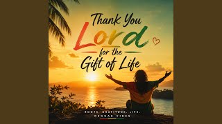 Thank You Lord For The Gift Of Life