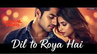 Dil To Roya Hai (LYRICAL) song | Superstar Presents | Teri Mohabbat Ke Bina