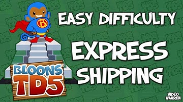 Express Shipping - Easy - Bloons Tower Defense 5