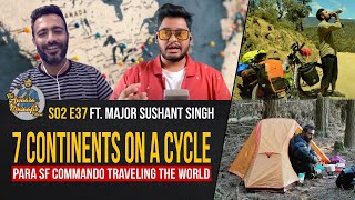 Traveling The World On A Cycle Ft. Major Sushant Singh | The Awaara Musaafir Show | S02 | 37