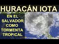 Iota entra en El Salvador como Tormenta Tropical. Actualización