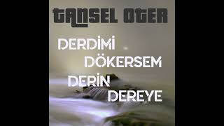 Tansel Öter - Derdimi Dökersem Derin Dereye