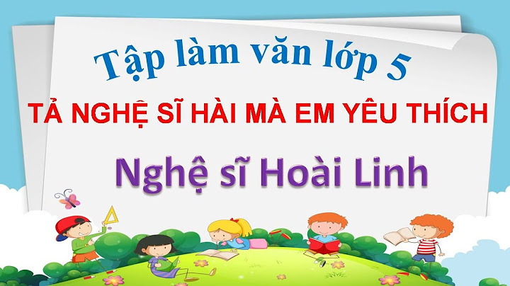 Top 10 bài văn tả nghệ sĩ hài năm 2024