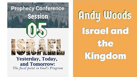 Session 05. Andy Woods. Israel and the Kingdom. IYTT Conference.