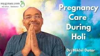 Pregnancy Care During Holi | Dr Nikhil Datar