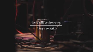 Watch There Will Be Fireworks Foreign Thoughts video