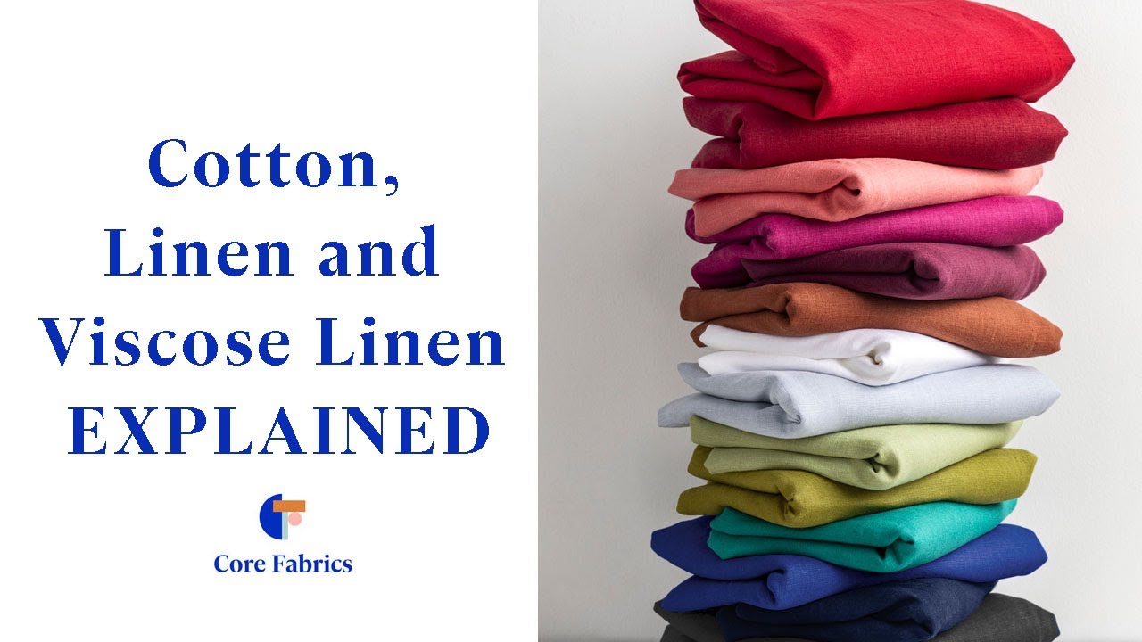 Cotton, Linen and Viscose Linen EXPLAINED