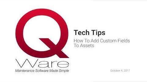 Q Ware Tech Tip #5 - How To Add Custom Fields To Assets (10/4/2017)