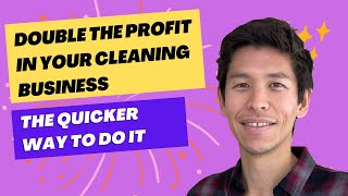 double the profit in your cleaning business. the quicker way to do it.