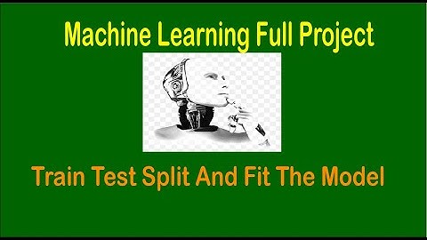 Machine Learning Project - Train Test Split And Fit The Model