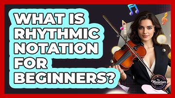 What Is Rhythmic Notation For Beginners?