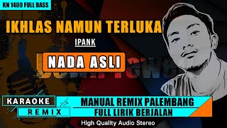 IKHLAS NAMUN TERLUKA - IPANK || KARAOKE REMIX PALEMBANG