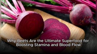 Why Beets Are the Ultimate Superfood for Boosting Stamina and Blood Flow
