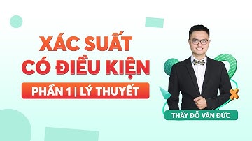 Xác suất có điều kiện | Phần 1: Lý thuyết
