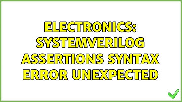 Electronics: SystemVerilog Assertions syntax error unexpected