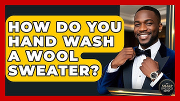 How Do You Hand Wash A Wool Sweater? - The Sharp Dressed Gent