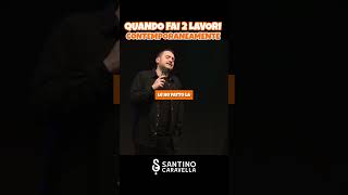 Quando per campare fai 2 lavori contemporaneamente - info santino.caravella@gmail.com