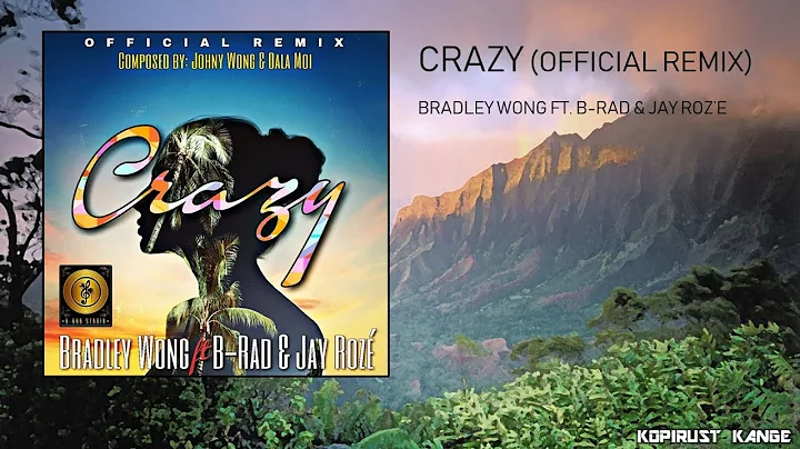 Crazy - Bradley Wong (ft. B-Rad & Jay Roze)