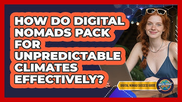 How Do Digital Nomads Pack For Unpredictable Climates Effectively? - Digital Nomad Success Guide