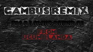 Gambus Remix From Ella Lowus 01 Feat Ucun Blanda 2022