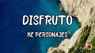 DISFRUTO - KE PERSONAJES (LYRICS)