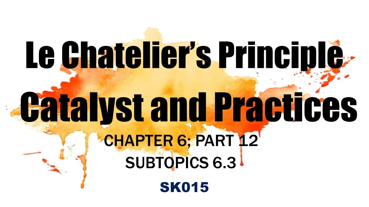 SK015 Le Chatelier’s Principle Catalyst & Practices (Chapter 6; Part