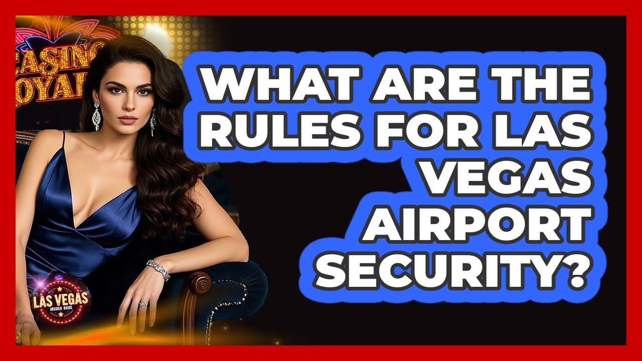 What Are The Rules For Las Vegas Airport Security? - Las Vegas Insider Guide