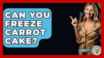 Can You Freeze Carrot Cake? - LearnToDIY360.com