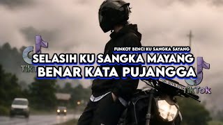 DJ FUNKOT BENAR KATA PUJANGGA SELASIH KU SANGKA MAYANG || BENCI KU SANGKA SAYANG VIRAL TIKTOK 2026 