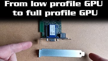 From low profile GPU to full profile GPU