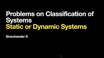 Classification of Systems-Static and Dynamic Systems