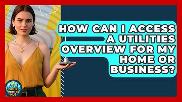 How Can I Access a Utilities Overview for My Home or Business? | Your Utilities Hub
