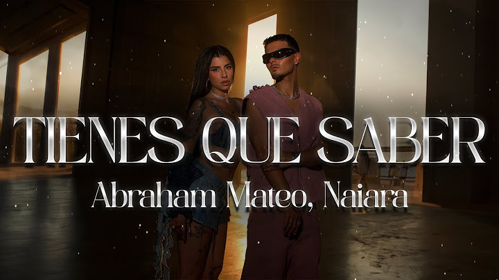 Abraham Mateo, Naiara - Tienes Que Saber 💔 (Letra)