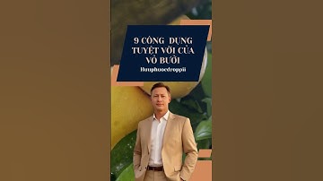 9 CÔNG DỤNG TUYỆT VỜI CỦA VỎ BƯỞI