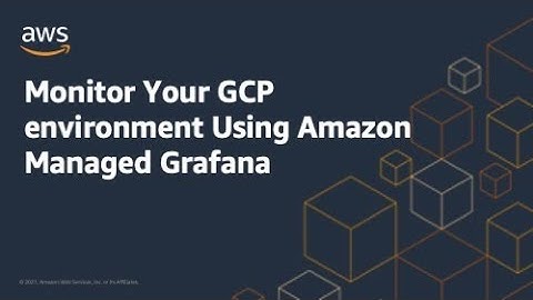 Monitor Your GCP environment Using Amazon Managed Grafana | Amazon Web Services