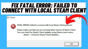How To Fix FATAL ERROR: Failed to Connect with Local Steam Client [Solution]