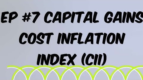 COST INFLATION INDEX (CII) - EP # 7 - CAPITAL GAINS