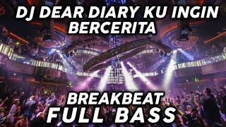 DJ DEAR DIARY KU INGIN BERCERITA VIRAL TIKTOK FULL BASS BREAKBEAT TERBARU 2022